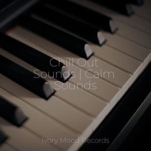 Chill Out Sounds | Calm Sounds - Ivory Mood