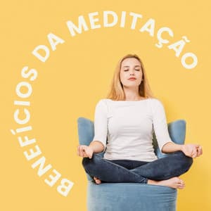 Benefícios da Meditação: Música de Fundo para Ajudá-lo a Meditar e Relaxar - Chakra Música Cura