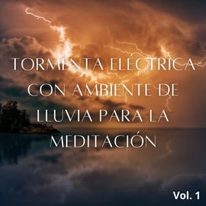 Tormenta Eléctrica Con Ambiente De Lluvia Para La Meditación Vol. 1 - Tormentas Naturales
