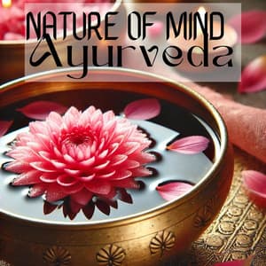 Nature of Mind Through Ayurveda: Tibetan Bowls & Healing Nature Sounds to Clear Your Mind, Body & Spirit - Body and Soul Music Zone
