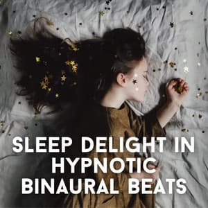 Sleep Delight in Hypnotic Binaural Beats - Binaural Beats Sleeping Music