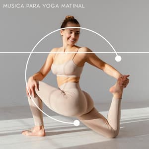 Música para Yoga Matinal. Prática Diária de Consciência Corporal e Vida Plena, Equilíbrio do Corpo e da Mente - Yoga Clube para Relaxar
