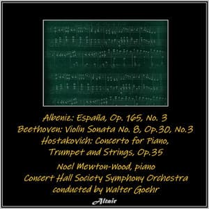 Albeniz: España, OP. 165, NO. 3 - Beethoven: Violin Sonata NO. 8, Op.30, NO.3 - Hostakovich: Concerto for Piano,Trumpet and Strings, OP.35 - Noel Mewton-Wood