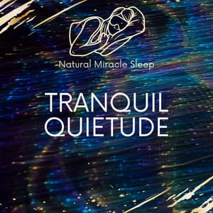 Tranquil Quietude - Natural Miracle Sleep