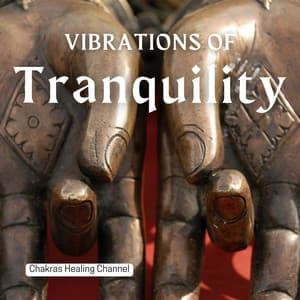 Vibrations of Tranquility: Meditation & Mantra Melodies - Chakras Healing Channel