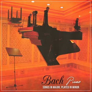 Bach Piano: Songs in Major, Played in Minor - Johann Sebastian Bach