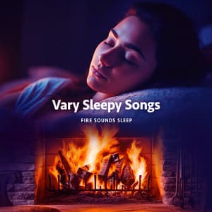 Vary Sleepy Songs - Fire Sounds Sleep