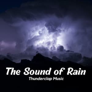 The Sound of Rain: Thunderclap Music - Lightning