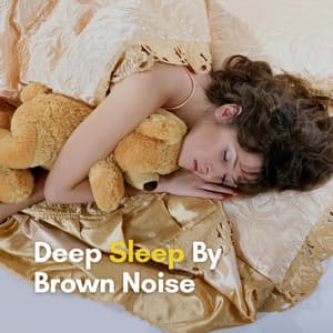 Deep Sleep by Brown Noise - Deep Sleep Brown Noise