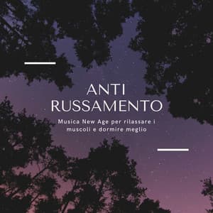 Anti russamento - Musica New Age per rilassare i muscoli e dormire meglio - Ninna Nanna Sogno