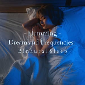 Humming Dreamland Frequencies: Binaural Sleep - Binaural Beats Sleep Tones