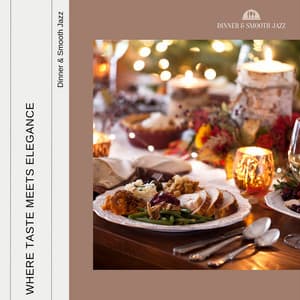 Where Taste Meets Elegance - Dinner & Smooth Jazz