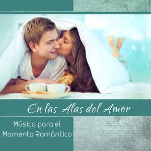 En las Alas del Amor – Música para el Momento Romántico, Tiempo Juntos, Cena Cita - Academia de Música para Hacer el Amor