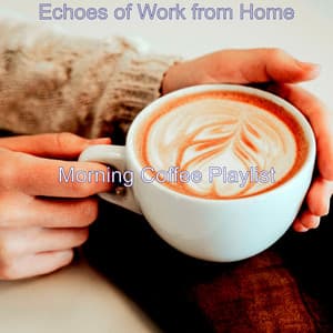 Echoes of Work from Home - Morning Coffee Playlist