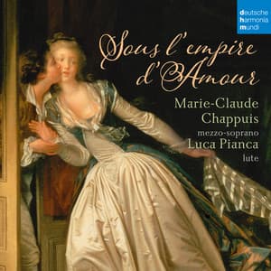 Sous l'Empire d'Amour - French Songs for Mezzo-Soprano and Lute - Marie-Claude Chappuis