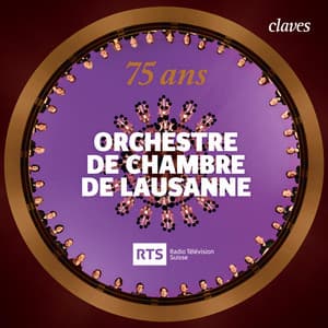Orchestre de Chambre de Lausanne - 75 ans - Orchestre de Chambre de Lausanne