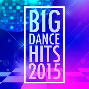 Big Dance Hits 2015 - Dance Hits 2014 & Dance Hits 2015