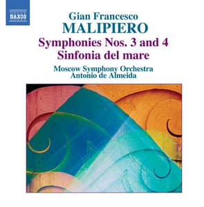 Malipiero, G.F.: Symphonies, Vol. 1 - Nos. 3 and 4 / Sinfonia Del Mare - Gian Francesco Malipiero