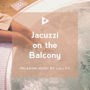 Jacuzzi on the Balcony - Relaxing Music by Lullify