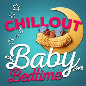 Chillout Baby Bedtime - Bedtime Baby