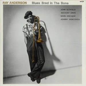 The Enja Heritage Collection: Blues Bred in the Bone - Ray Anderson