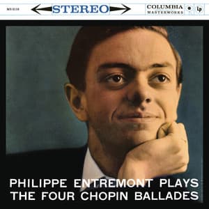 Entremont Plays the Four Chopin Ballades - Frédéric Chopin