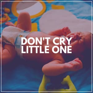 Don't Cry Little One - Baby Music