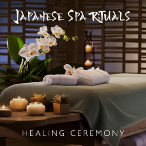 Japanese Spa Rituals - Healing Ceremony, Renew Energy and Balance, Full-Body Therapeutic Massage - Japanese Music!