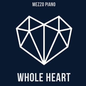 Whole Heart - Mezzo Piano