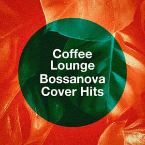 Coffee Lounge Bossanova Cover Hits - Bossa Nova All-Star Ensemble