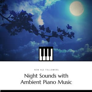 Night Sounds with Ambient Piano Music - New Age Followers