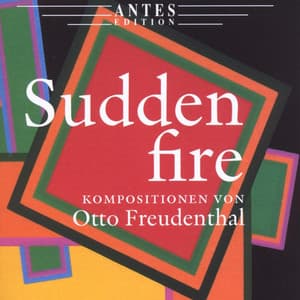 Sudden Fire - Compositions by Otto Freundenthal - Detlef Tewes