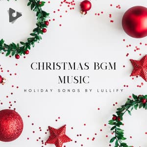 Christmas BGM Music - Holiday Songs by Lullify