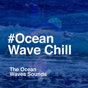 #Ocean Wave Chill - The Ocean Waves Sounds