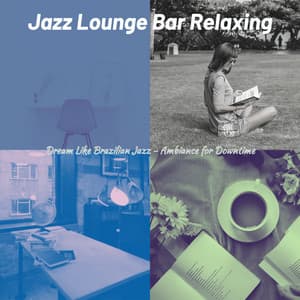 Dream Like Brazilian Jazz - Ambiance for Downtime - Jazz Lounge Bar Relaxing