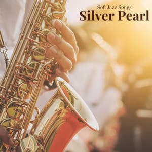 Silver Pearl: Easy Listening Jazz - Soft Jazz Songs