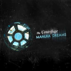 The Centrifuge - Manuka Dreams