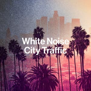 White Noise City Traffic - Best Noise