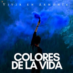 Colores de la Vida: Vivir en Armonía, Música de Meditación, Vida Mejor, Relajarse - Sophie Amec