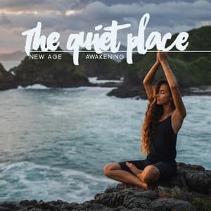 The Quiet Place: New Age Awakening and Relaxing Meditation Music - New Age Harmonic Melodies