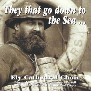 The that go down to the Sea... - Ely Cathedral Choir