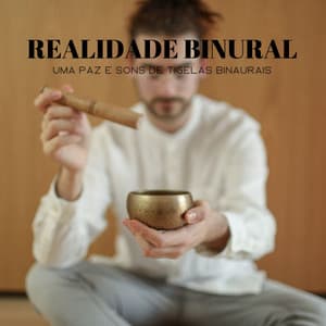 Realidade Binural: Uma Paz E Sons De Tigelas Binaurais - Dormir e Meditar