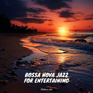 Bossa Nova Jazz for Entertaining - Lounge & Jazz