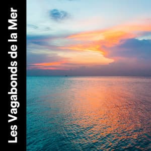 Les Vagabonds de La Mer - Sérénité Océan