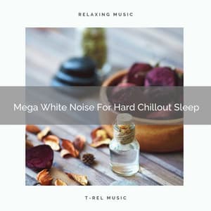 Mega White Noise For Hard Chillout Sleep - White Noise Sleep Therapy