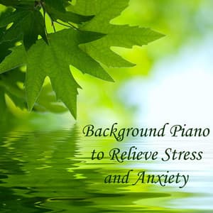 Background Piano to Relieve Stress and Anxiety - Relaxing Piano Group