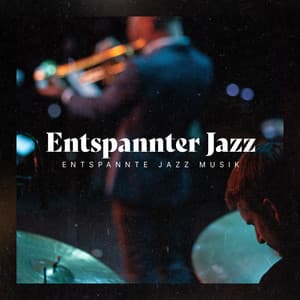 Entspannter Jazz - Entspannte Jazz Musik