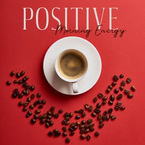 Positive Morning Energy - Start the Day with Tasty Coffee and Good Jazz Music - Background JAZZ Essentials