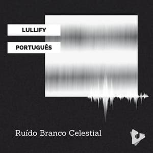 Ruído Branco Celestial - Lullify Português