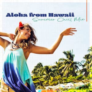 Aloha from Hawaii: Summer Chill Mix - Hawaii Chillout Music